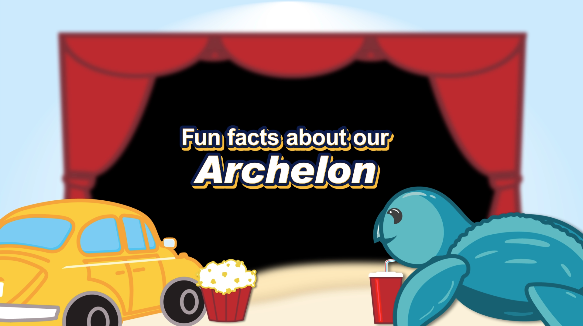 Fun facts about our Archelon is written on a movie theater screen graphic with a cartoon yellow Volkswagen Beetle and bluish green turtle. A tub of popcorn sits next to the vehicle, and a fountain drink sits next to the turtle.
